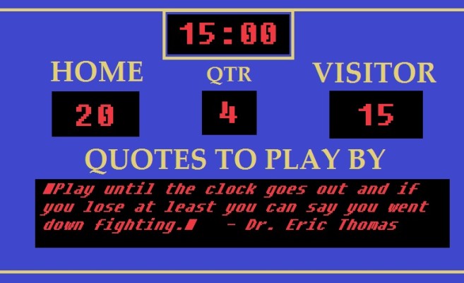 “Play until the clock goes out and if you lose at least you can say you went down fighting.” - Dr. Eric Thomas