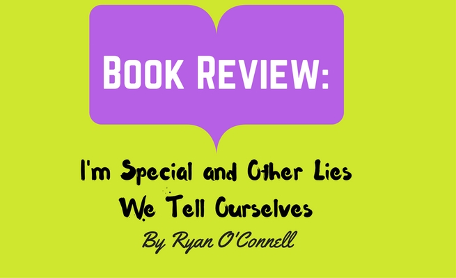 Book Review: I'm Special and Other Lies We Tell Ourselves