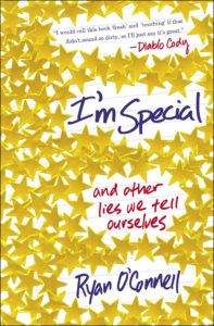 I'm Special and Other Lies We Tell Ourselves by Ryan O'Connell