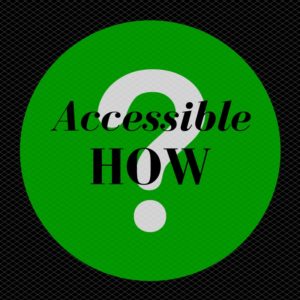 To ask "How accessible?" concentrates on accessibility for a particular disability subgroup. I instead propose we flip the question around. Ask "Accessible how?"