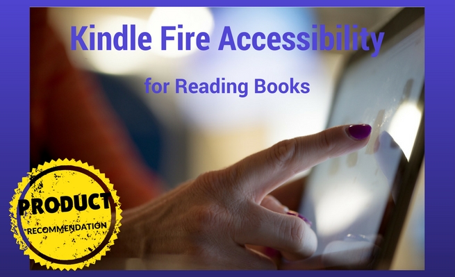 Kindle Fire Accessibility for Reading Books