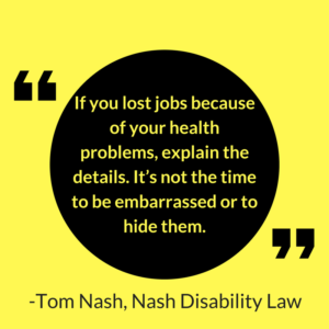 Tom Nash of Nash Disability Law advises Social Security Disability benefits applicants to not feel embarrassed about jobs lost due to a disability.