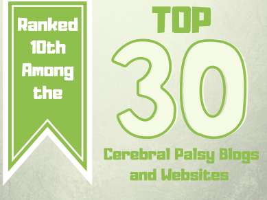 The Cerebral Palsy Vigilante's blog ranks 10th among "Top 30 Cerebral Palsy Blogs and Websites."